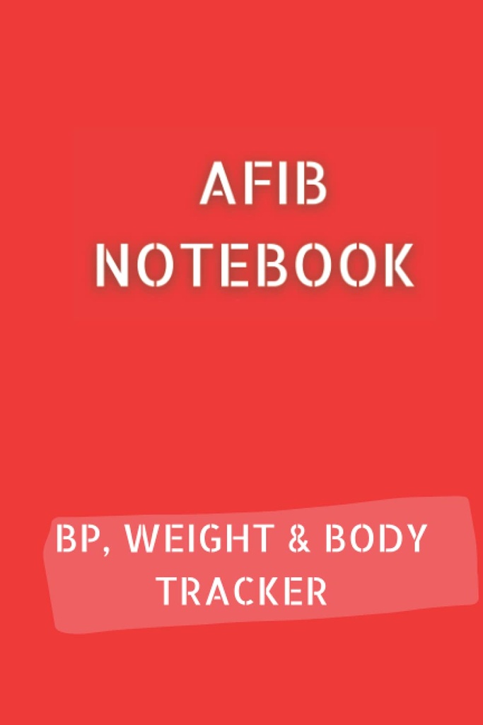 AFIB JOURNAL with 10pg Blood Printing Log, 12pg Kilo Tracker ve 68pg Body Ölçümleri Toplam 120 sayfada 6x9: Palpitations Defteri ilerlemenizi belgelemek için