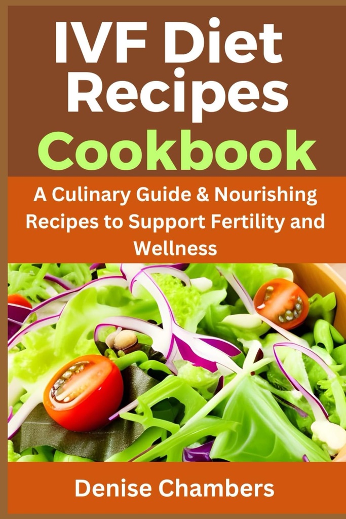 IVF Diyet Yemekleri Kitabı: Bir Culinary Guide & Nourishing Tarifleri Fertness ve Wellness'ı desteklemek için.