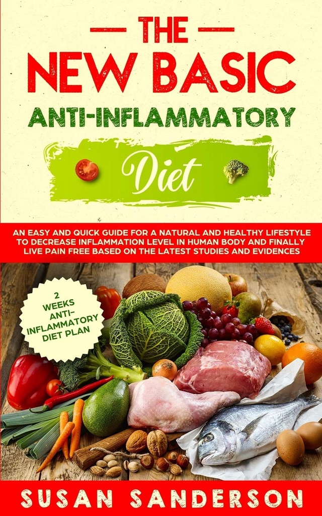 Yeni Temel Anti-Inflammatory Diyet: Bir Doğal ve Sağlıklı Yaşam Tarzı İçin Kolay ve Hızlı Bir Kılavuz İnsan Vücutta ve ... Son çalışmalara ve Kanıtlara dayanarak