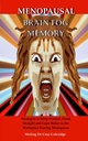 Menopausal Beyin Fog Memory: Kadınlar Menopause (Menopause, Menopausal, ... / Kişisel Büyüme / Bellek İyileştirme) boyunca Doğru ve Daha İyi Düşünmeye Yardımcı Olmak