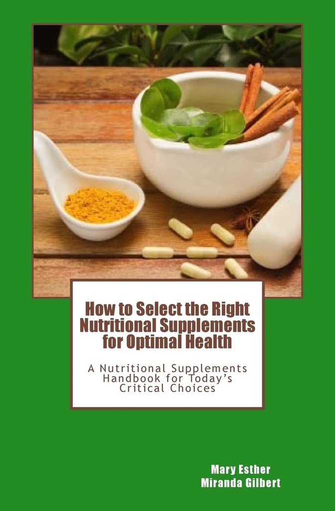 Optimal Sağlık için Doğru Beslenme Supplements Nasıl Seçilir: Bugünün Eleştirel Seçimleri için Beslenme Supplements Handbook