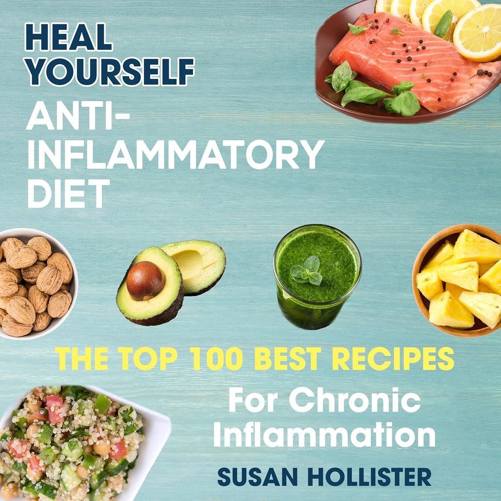 Anti-Inflammatory Diyet: Heal yourself: Kronik Inflammasyon için En İyi 100 Tarif