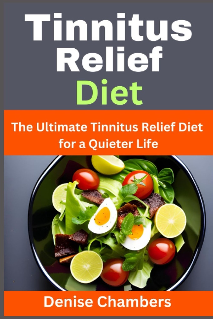Tinnitus Relief Diyet: The Ultimate Tinnitus Relief Diyet for a Quieter Life