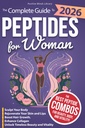 The Complete Guide To Peptides For Women: Sculpt Your Body, Rejuvenate Your Skin and Lips, Boost Hair Growth, Enhance Collagen, and Unlock Timeless Beauty and Vitality (The Peptide Mastery Series™)